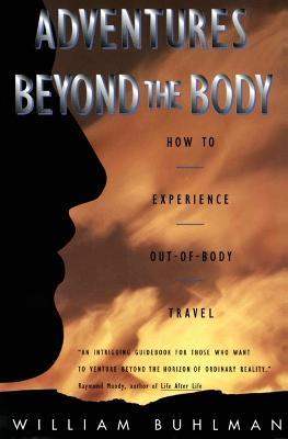 Adventures Beyond the Body: Proving Your Immortality Through Out-of-Body Travel - William L. Buhlman - cover