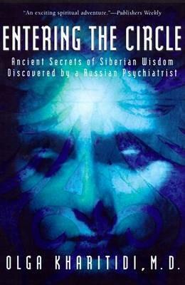 Entering the Circle: The Secrets of Ancient Siberian Wisdom Discovered by a Russian Psychiatrist - Olga Kharitidi - cover