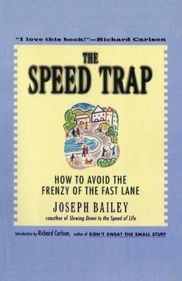 The Speed Trap: How to Avoid the Frenzy of the Fast Lane - Joseph Bailey,Richard Carlson - cover