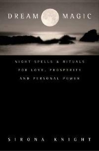 Dream Magic: Night Spells and Rituals for Love, Prosperity, and Personal Power - Sirona Knight - cover