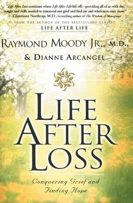 Life After Loss: Conquering Grief and Finding Hope - Raymond Moody,Dianne Arcangel - cover