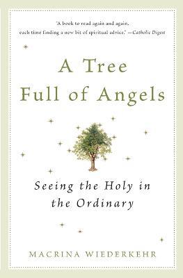 A Tree Full of Angels: Seeing the Holy in the Ordinary - Macrina Wiederkehr - cover