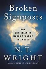 Broken Signposts: How Christianity Makes Sense of the World