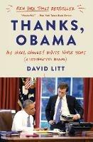 Thanks, Obama: My Hopey, Changey White House Years - David Litt - cover