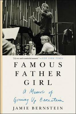 Famous Father Girl: A Memoir of Growing Up Bernstein - Jamie Bernstein - cover