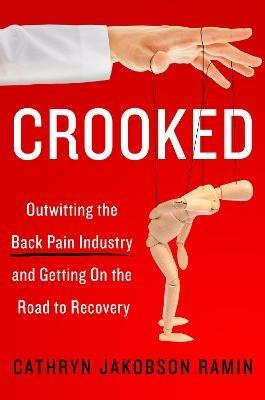Crooked: Outwitting the Back Pain Industry and Getting on the Road to Recovery - Cathryn Ramin - cover