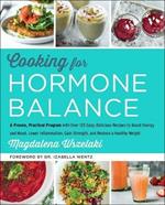 Cooking for Hormone Balance: A Proven, Practical Program with Over 140 Easy, Delicious Recipes to Boost Energy and Mood, Lower Inflammation, Gain Strength, and Restore a Healthy Weight