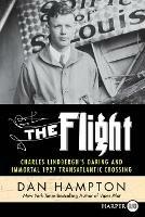The Flight: Charles Lindbergh's Daring and Immortal 1927 Transatlantic Crossing [Large Print] - Dan Hampton - cover