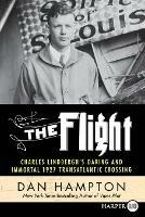 The Flight: Charles Lindbergh's Daring and Immortal 1927 Transatlantic Crossing [Large Print]