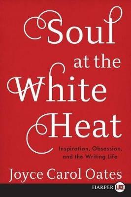 Soul at the White Heat - Joyce Carol Oates - cover