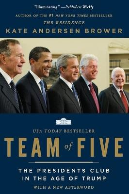 Team of Five: The Presidents Club in the Age of Trump - Kate Andersen Brower - cover