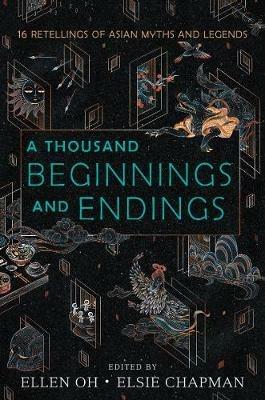 A Thousand Beginnings and Endings - Ellen Oh,Elsie Chapman,Renee Ahdieh - cover