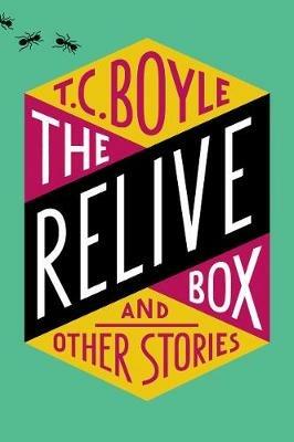 The Relive Box, and Other Stories - T. C. Boyle - cover