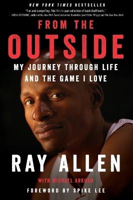 From the Outside: My Journey Through Life and the Game I Love - Ray Allen,Michael Arkush - cover