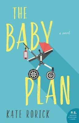The Baby Plan: A Novel - Kate Rorick - cover