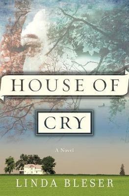 House Of Cry: A Novel - Linda Bleser - cover