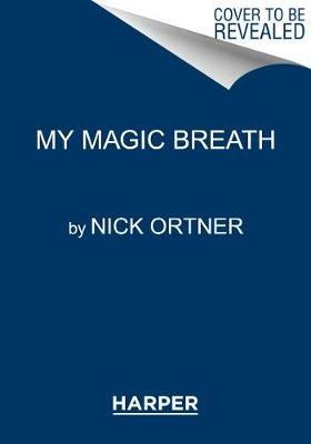 My Magic Breath: Finding Calm Through Mindful Breathing - Nick Ortner - cover