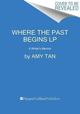 Where the Past Begins: A Writer's Memoir - Amy Tan - cover