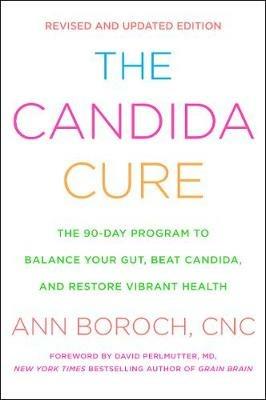 The Candida Cure: The 90-Day Program to Balance Your Gut, Beat Candida, and Restore Vibrant Health - Ann Boroch - cover