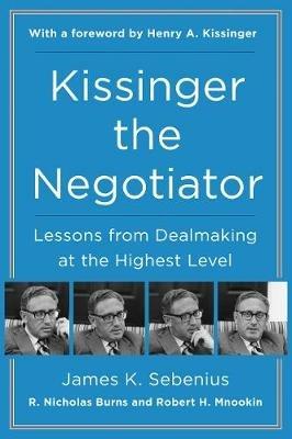 Kissinger the Negotiator: Lessons from Dealmaking at the Highest Level - James K. Sebenius - cover