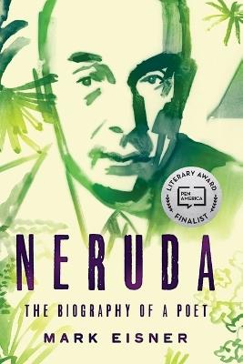 Neruda: The Biography of a Poet - Mark Eisner - cover