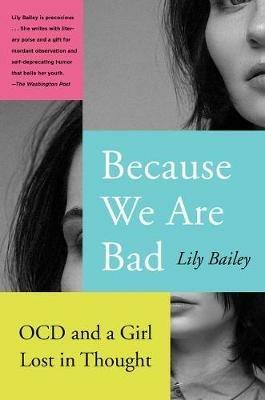 Because We Are Bad: Ocd and a Girl Lost in Thought - Lily Bailey - cover