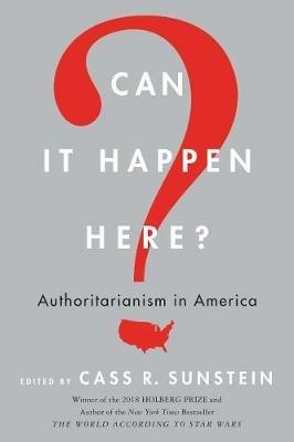 Can It Happen Here?: Authoritarianism in America - Cass Sunstein - cover