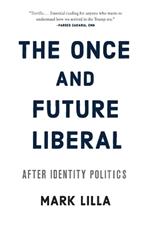 The Once and Future Liberal: After Identity Politics