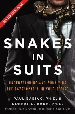 Snakes in Suits, Revised Edition: Understanding and Surviving the Psychopaths in Your Office - Paul Babiak,Robert D. Hare - cover
