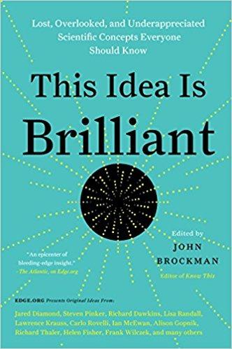 This Idea Is Brilliant: Lost, Overlooked, and Underappreciated Scientific Concepts Everyone Should Know - John Brockman - cover