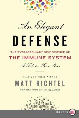 An Elegant Defense: The Extraordinary New Science of the Immune System: A Tale in Four Lives - Matt Richtel - cover