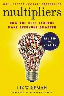 Multipliers, Revised and Updated: How the Best Leaders Make Everyone Smart - Liz Wiseman - cover