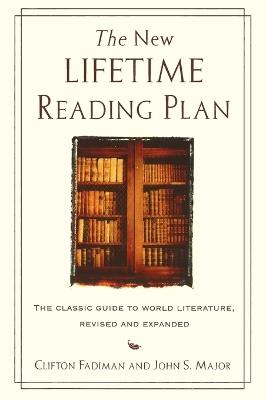 New Lifetime Reading Plan: The Classic Guide to World Literature - Clifton Fadiman,John S. Major - cover
