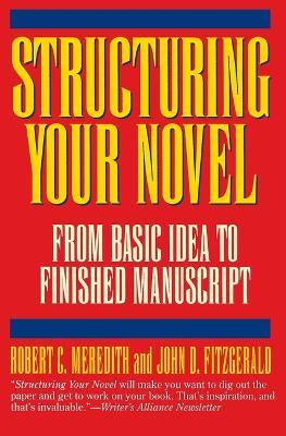 Structuring Your Novel: From Basic Idea to Finished Manuscript - Robert C. Meredith,John G. Fitzgerald - cover