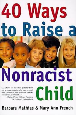 Forty Ways to Raise A Non Racicist Child - Barbara French,Barbara Mathias - cover