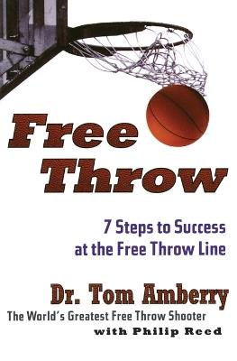 Free Throw: 7 Steps to Success at the Free Throw Line - Tom Amberry - cover