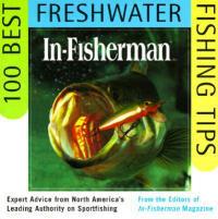 In-Fisherman 100 Best Freshwater Fishing Tips: Expert Advice from North America's Leading Authority on Sportfishing - cover