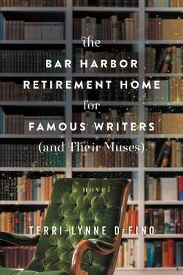 The Bar Harbor Retirement Home for Famous Writers (And Their Muses): A Novel - Terri-Lynne DeFino - cover