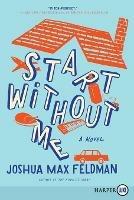 Start Without Me: A Novel [Large Print] - Joshua Feldman - cover