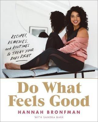 Do What Feels Good: Recipes, Remedies, and Routines to Treat Your Body Right - Hannah Bronfman - cover