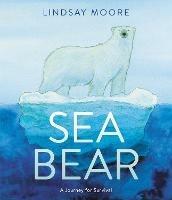 Sea Bear: A Journey for Survival - Lindsay Moore - cover