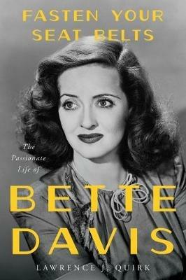 Fasten Your Seat Belts: The Passionate Life of Bette Davis - Lawrence J Quirk - cover