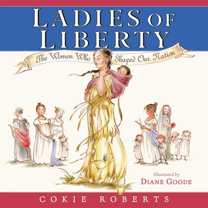 Ladies of Liberty - Cokie Roberts,Diane Goode - ebook