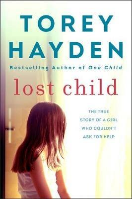 Lost Child: The True Story of a Girl Who Couldn't Ask for Help - Torey Hayden - cover