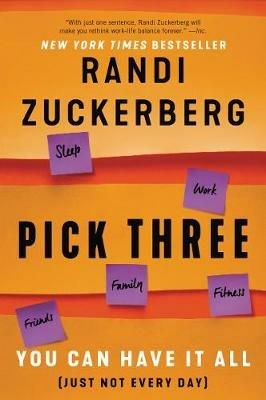 Pick Three: You Can Have It All (Just Not Every Day) - Randi Zuckerberg - cover
