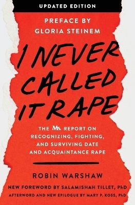 I Never Called It Rape - Updated Edition: The Ms. Report on Recognizing, Fighting, and Surviving Date and Acquaintance Rape - Robin Warshaw - cover