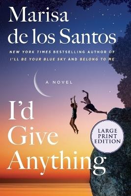 I'd Give Anything [Large Print] - Marisa de los Santos - cover