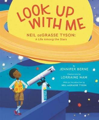 Look Up with Me: Neil deGrasse Tyson: A Life Among the Stars - Jennifer Berne - cover