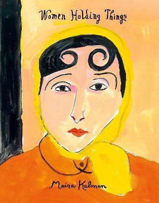 Women Holding Things - Maira Kalman - cover
