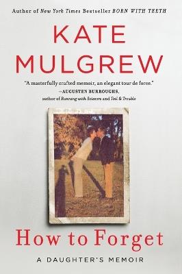 How to Forget: A Daughter's Memoir - Kate Mulgrew - cover
